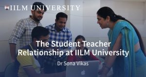 The Student Teacher Relationship at IILM University
